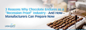 One recession proof industry is the chocolate industry. Upgrade factory equipment before a downturn.