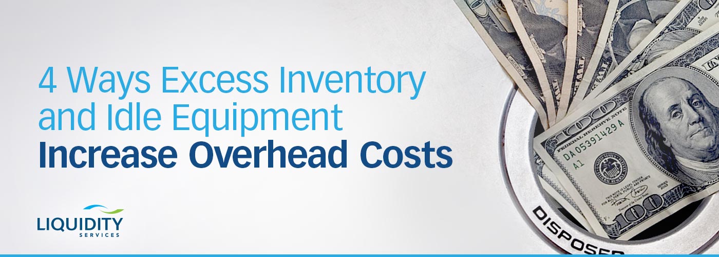 Excess inventory, idle equipment increase overhead costs | Liquidity Services