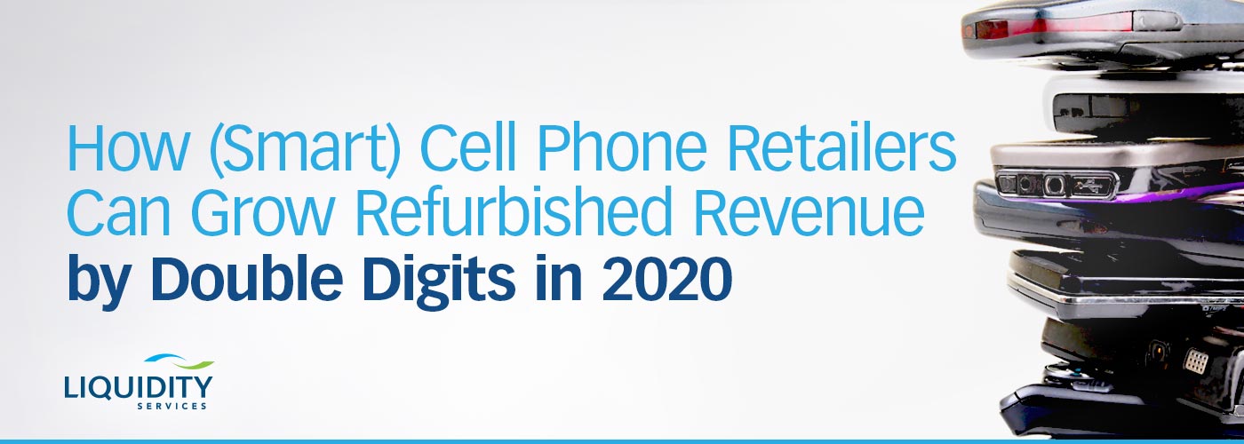 Cell phone refurbishment market grew 13% in 2017 | Liquidity Services